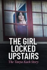 Movie poster: The Girl Locked Upstairs: The Tanya Kach Story 2024